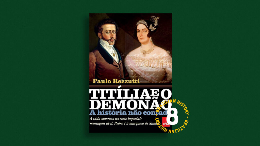 Titília und der Demonão – Die unerzählte Geschichte: Liebesleben am kaiserlichen Hof: Nachrichten von D. Pedro I. an die Marquise von Santos | Rezension